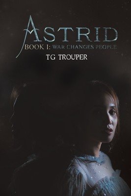 Astrid-Book I: War Changes People (Trouper T. G.)(Paperback)