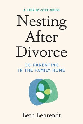 Nesting After Divorce: Co-Parenting in the Family Home (Behrendt Beth)(Paperback)