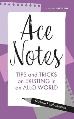 Ace Notes: Tips and Tricks on Existing in an Allo World (Kirichanskaya Michele)(Paperback)