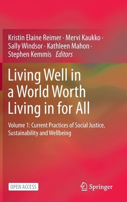 Living Well in a World Worth Living in for All: Volume 1: Current Practices of Social Justice, Sustainability and Wellbeing (Reimer Kristin Elaine)(Pevná vazba)