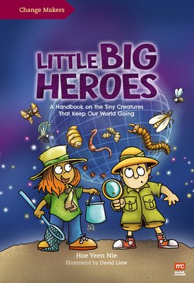 Little Big Heroes: A Handbook on the Tiny Creatures That Keep Our World Going (Liew David)(Paperback)