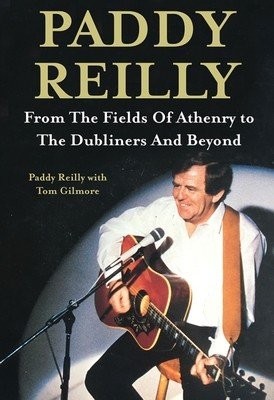 Paddy Reilly: From the Fields of Athenry to the Dubliners and Beyond (Reilly Paddy)(Pevná vazba)