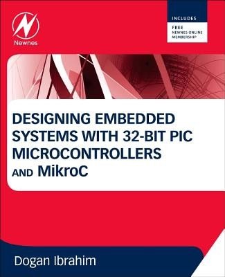 Designing Embedded Systems with 32-Bit PIC Microcontrollers and Mikroc (Ibrahim Dogan)(Paperback)