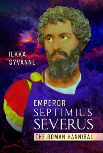 Emperor Septimius Severus: The Roman Hannibal (Syvnne Ilkka)(Pevná vazba)