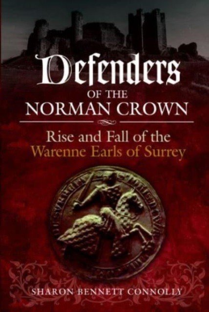 Defenders of the Norman Crown: Rise and Fall of the Warenne Earls of Surrey (Bennett Connolly Sharon)(Paperback)