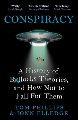 Conspiracy: A History of Boll*cks Theories, and How Not to Fall for Them (Phillips Tom)(Paperback)