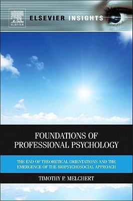 Foundations of Professional Psychology: The End of Theoretical Orientations and the Emergence of the Biopsychosocial Approach (Melchert Timothy P.)(Pevná vazba)