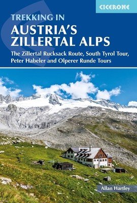 Trekking in Austria's Zillertal Alps: The Zillertal Rucksack Route, South Tyrol Tour, Peter Habeler and Olperer Runde (Hartley Alan)(Paperback)