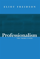 Professionalism - The Third Logic (Freidson Eliot (University of California San Francisco US))(Paperback / softback)