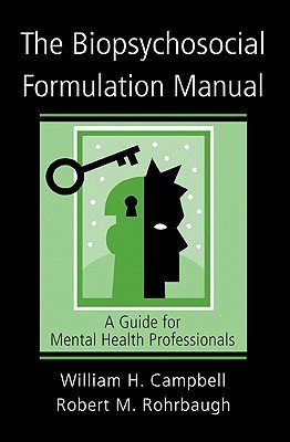 The Biopsychosocial Formulation Manual: A Guide for Mental Health Professionals [With CD] (Campbell William H.)(Paperback)