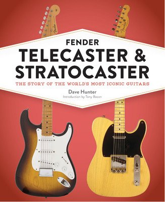 Fender Telecaster and Stratocaster: The Story of the World's Most Iconic Guitars (Hunter Dave)(Pevná vazba)