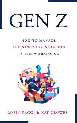 Managing Generation Z: How to Recruit, Onboard, Develop, and Retain the Newest Generation in the Workplace (Paggi Robin)(Paperback)
