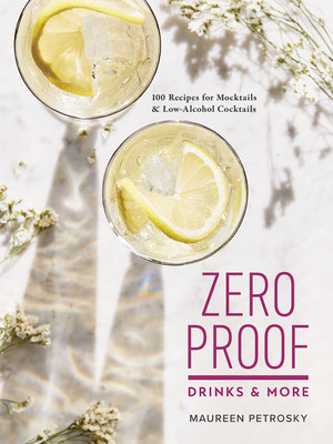 Zero Proof Drinks and More: 100 Recipes for Mocktails and Low-Alcohol Cocktails (Petrosky Maureen)(Paperback)