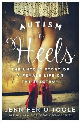 Autism in Heels: The Untold Story of a Female Life on the Spectrum (Cook O'Toole Jennifer)(Pevná vazba)