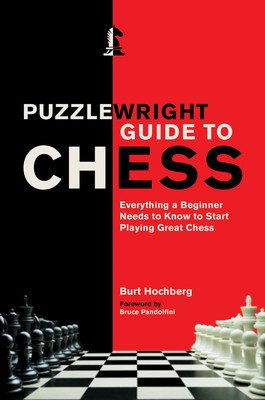 Puzzlewright Guide to Chess: Everything a Beginner Needs to Know to Start Playing Great Chess (Hochberg Burt)(Paperback)