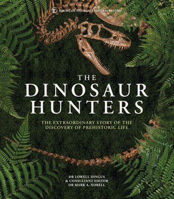 Amnh the Dinosaur Hunters: The Extraordinary Story of the Discovery of Prehistoric Life (Dingus Lowell Dr)(Pevná vazba)