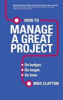 How to Manage a Great Project - On budget. On target. On time. (Clayton Mike)(Paperback / softback)