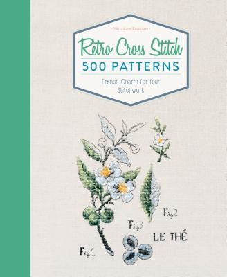 Retro Cross Stitch: 500 Patterns, French Charm for Your Stitchwork (Enginger Vronique)(Pevná vazba)