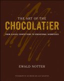 The Art of the Chocolatier: From Classic Confections to Sensational Showpieces (Notter Ewald)(Pevná vazba)