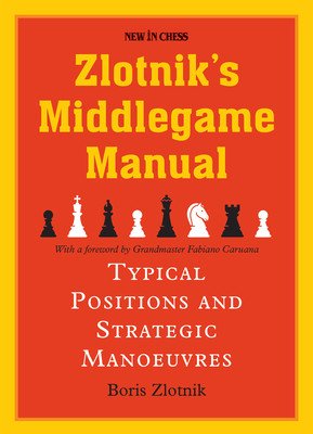 Zlotnik's Middlegame Manual: Typical Structures and Strategic Manoeuvres (Zlotnik Boris)(Paperback)