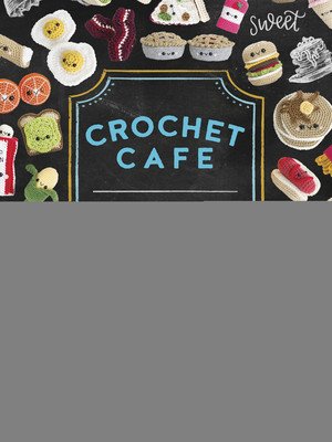 Crochet Cafe: Recipes for Amigurumi Crochet Patterns (Espy Lauren)(Paperback)