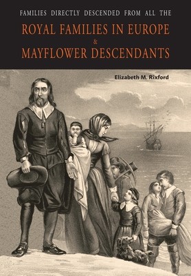 Families Directly Descended from All the Royal Families in Europe (495 to 1932) & Mayflower Descendants (Rixford Elizabeth M.)(Paperback)