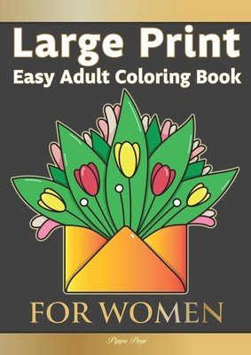 Large Print Easy Adult Coloring Book FOR WOMEN: The Perfect Companion For Seniors, Beginners & Anyone Who Enjoys Easy Coloring (Page Pippa)(Paperback)