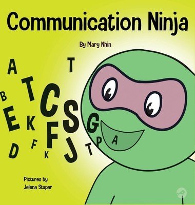 Communication Ninja: A Children's Book About Listening and Communicating Effectively (Nhin Mary)(Pevná vazba)