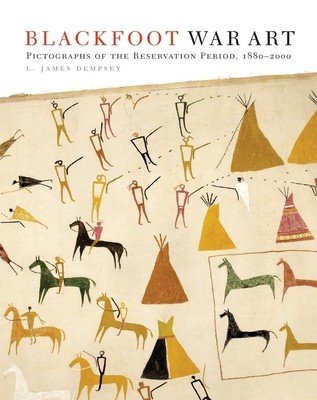 Blackfoot War Art: Pictographs of the Reservation Period, 1880-2000 (Dempsey L. James)(Paperback)