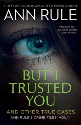 But I Trusted You: Ann Rule's Crime Files #14 (Rule Ann)(Paperback)