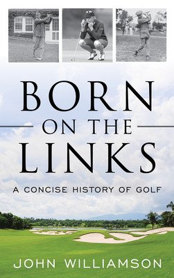 Born on the Links: A Concise History of Golf (Williamson John)(Paperback)