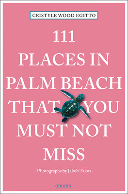 111 Places in Palm Beach That You Must Not Miss: 111 Places/Shops (Egitto Cristyle Wood)(Paperback)