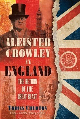 Aleister Crowley in England: The Return of the Great Beast (Churton Tobias)(Pevná vazba)