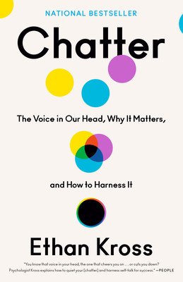 Chatter: The Voice in Our Head, Why It Matters, and How to Harness It (Kross Ethan)(Paperback)