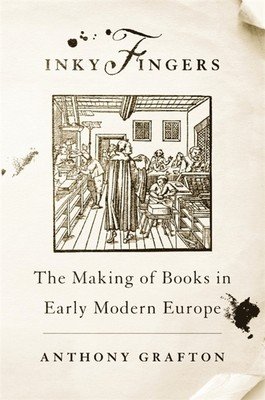 Inky Fingers: The Making of Books in Early Modern Europe (Grafton Anthony)(Paperback)