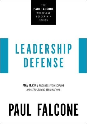 Leadership Defense: Mastering Progressive Discipline and Structuring Terminations (Falcone Paul)(Paperback)