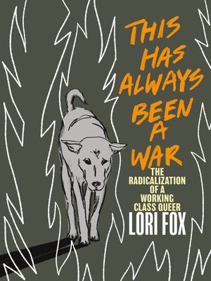 This Has Always Been a War: The Radicalization of a Working Class Queer (Fox Lori)(Paperback)