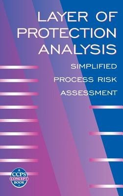 Layer of Protection Analysis: Simplified Process Risk Assessment (Center for Chemical Process Safety (CCPS)(Pevná vazba)