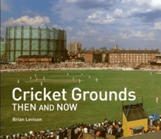 Cricket Grounds Then and Now (Levison Brian)(Pevná vazba)