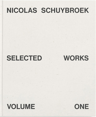 Nicolas Schuybroek: Selected Works Volume One (Schuybroek Nicolas)(Pevná vazba)