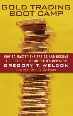 Gold Trading Boot Camp: How to Master the Basics and Become a Successful Commodities Investor (Weldon Gregory T.)(Pevná vazba)