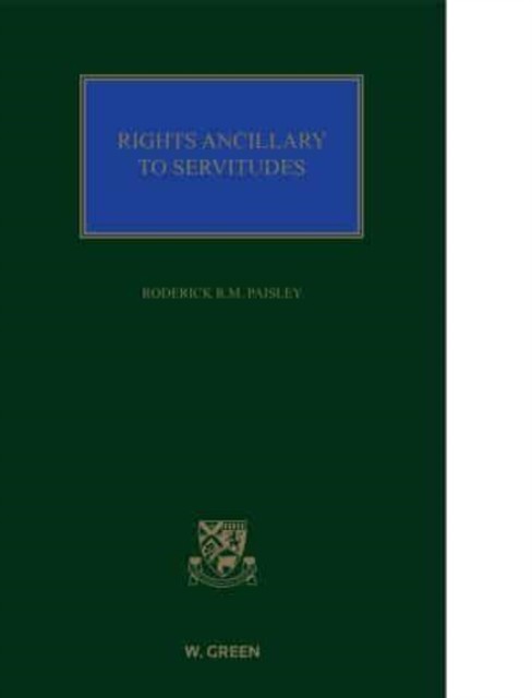 Rights Ancillary to Servitudes - Principles and Practice of the Law of Servitudes (Paisley Professor Roderick)(Pevná vazba)