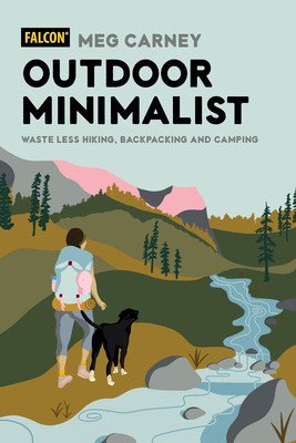 Outdoor Minimalist: Waste Less Hiking, Backpacking and Camping (Carney Meg)(Paperback)
