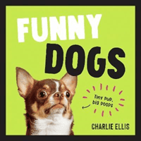 Funny Dogs - A Hilarious Collection of the World's Silliest Dogs and Most Relatable Memes (Ellis Charlie)(Pevná vazba)