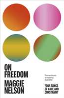 On Freedom - The electrifying new book from the author of The Argonauts (Nelson Maggie)(Paperback / softback)