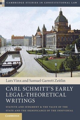Carl Schmitt's Early Legal-Theoretical Writings: Statute and Judgment and the Value of the State and the Significance of the Individual (Vinx Lars)(Paperback)