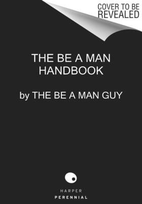 Be a Man: The Ultimate Guide (The Be a. Man Guy)(Pevná vazba)