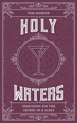 Holy Waters: Searching for the Sacred in a Glass (Morton Tom)(Paperback)