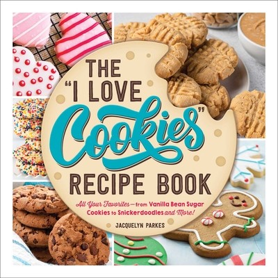 The I Love Cookies Recipe Book: From Rolled Sugar Cookies to Snickerdoodles and More, 100 of Your Favorite Cookie Recipes! (Parkes Jacquelyn)(Pevná vazba)