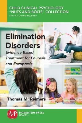 Elimination Disorders: Evidence-Based Treatment for Enuresis and Encopresis (Reimers Thomas M.)(Paperback)